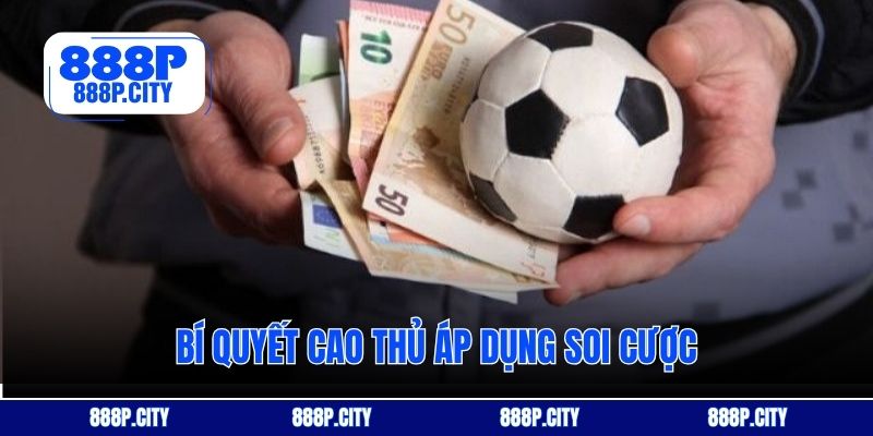 Bí quyết cao thủ áp dụng soi cược