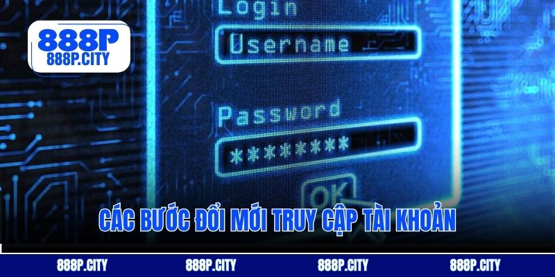 Các bước đổi mới truy cập tài khoản