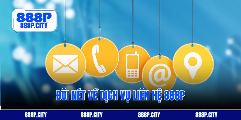 Đôi nét về dịch vụ liên hệ 888P