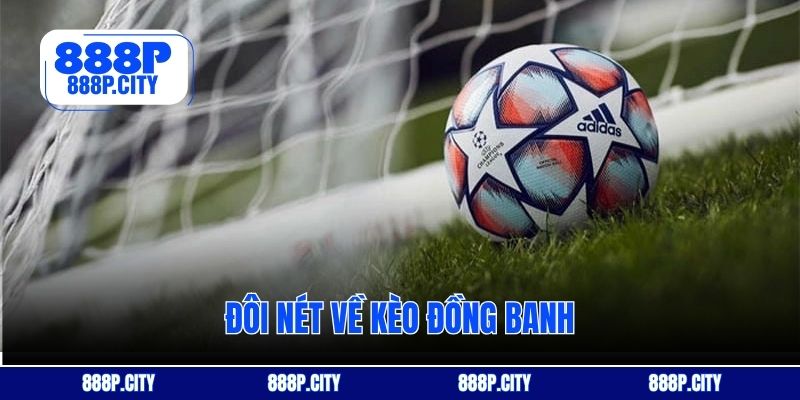 Đôi nét về kèo đồng banh