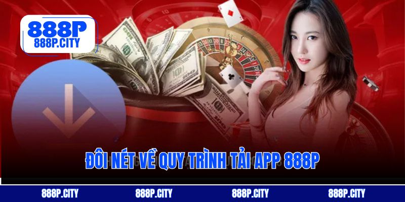 Đôi nét về quy trình tải app 888P
