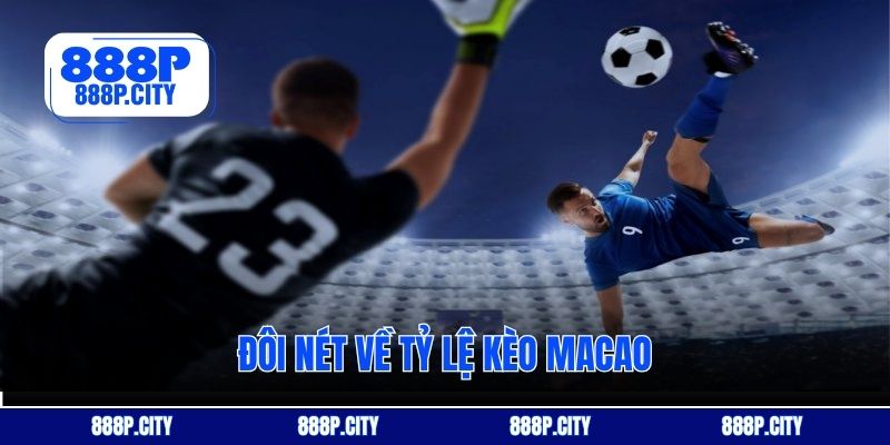 Đôi nét về tỷ lệ kèo Macao