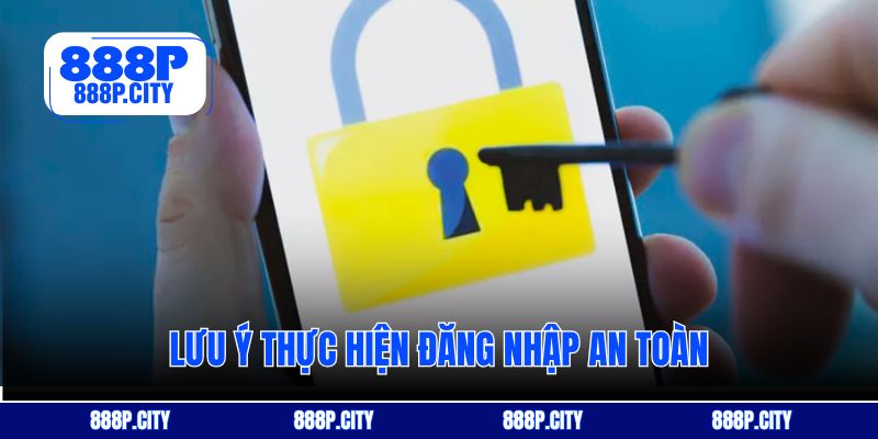 Lưu ý thực hiện đăng nhập an toàn