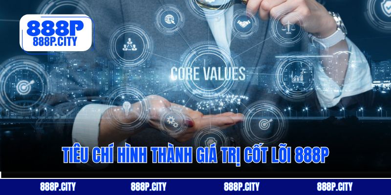 Tiêu chí hình thành giá trị cốt lõi 888P