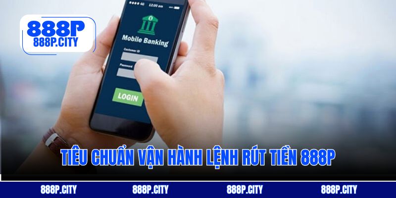 Tiêu chuẩn vận hành lệnh Rút tiền 888P