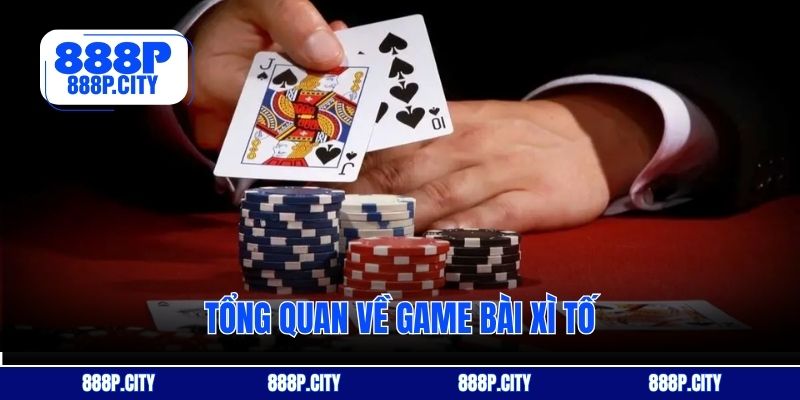 Tổng quan về game bài xì tố