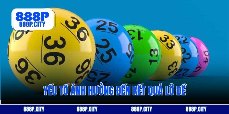 Yếu tố ảnh hưởng đến kết quả lô đề