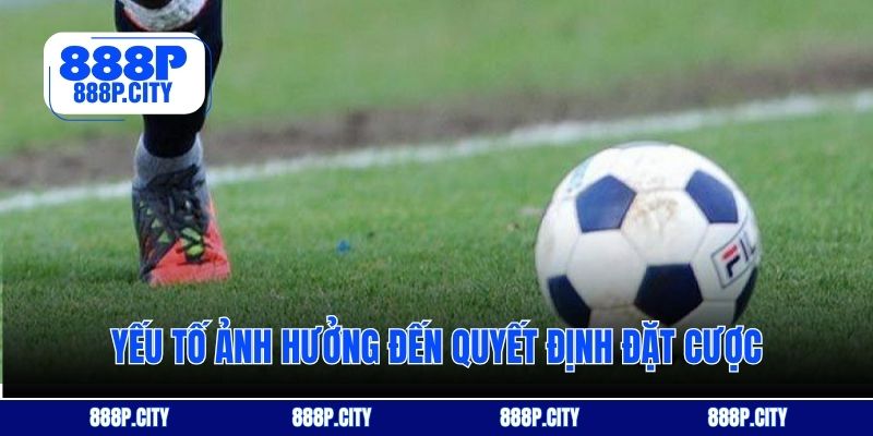 Yếu tố ảnh hưởng đến quyết định đặt cược